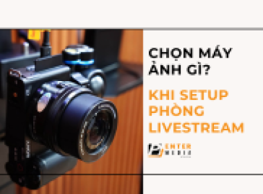 CHỌN MÁY ẢNH KHI SETUP PHÒNG LIVESTREAM