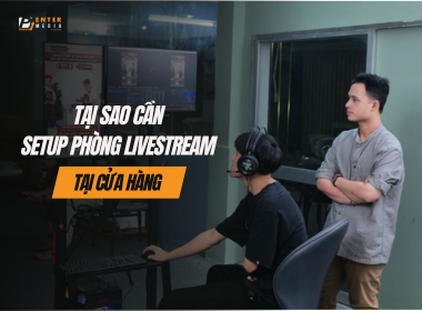 VÌ SAO CẦN SETUP PHÒNG LIVESTREAM CHUYÊN NGHIỆP?